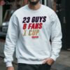 23 Guys 6 Fans 1 Cup Florida Hockey Shirt 3 sweatshirt