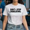 Dont Stop Disbelieving T Shirt 1 Shirt