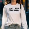 Dont Stop Disbelieving T Shirt 5 long sleeve shirt