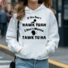 If She Dont Hawk Tuah I Dont Wanna Tawk Tu Man And Girl Shirt 4 hoodie