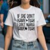 If She Dont Hawk Tuah Text Shirt 1 Shirt