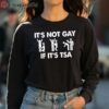 It Is Not Gay If It Is TSA Security T Shirt 4 long sleeve shirt