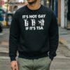 It Is Not Gay If It Is TSA Security T Shirt 5 sweatshirt