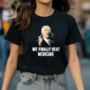 Joe Biden We Finally Beat Medicare Shirt 2 Shirt