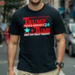 Trump Tuah 24 Make America Spit On That Thang Trump T shirt 1 Shirt