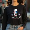 2024 Trump Light Em Up Happy 4th Of July Shirt 4 long sleeve shirt