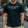 Belief Thats Not To Be Questioned Shirt 1 Shirt