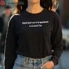 Belief Thats Not To Be Questioned Shirt 4 long sleeve shirt