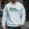 Dear Ancestors I Understand the Assignment TShirt 3 sweatshirt