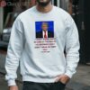 I Dont Know What He Said At The End Of His Sentence And I Dont Think He Does Too Trump T Shirt 3 sweatshirt