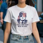 I Really Dont Know What He Said Trump T Shirt 1 Shirt