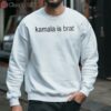 Kamala Harris Is Brat T Shirt 3 sweatshirt