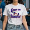 Keep On Trumpin You Missed Me Shirt 1 Shirt