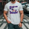 Keep On Trumpin You Missed Me Shirt 2 shirt