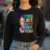 Like Ruth Sent You ShirtFunny Election 2024 Shirt 4 long sleeve shirt