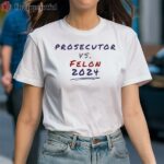 Prosecutor vs Felon Political Shirt 1 Shirt