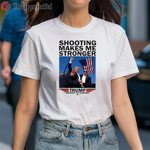 Shooting Makes Me Stronger Donald Trump 2024 Shirt