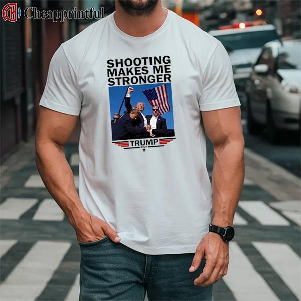 Shooting Makes Me Stronger Donald Trump 2024 Shirt 2 shirt