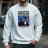 Shooting Makes Me Stronger Donald Trump 2024 Shirt 3 sweatshirt