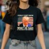 Trump I Really Dont Know What He Said at the End of That Sentence Shirt 2 Shirt