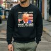 Trump I Really Dont Know What He Said at the End of That Sentence Shirt 5 sweatshirt