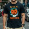 All Hail The Pumpkill King All Hail Halloween Shirt 1 Shirt