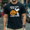 Cute Being Cool Is My Costume Snoopy Halloween T shirt 1 Shirt