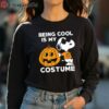 Cute Being Cool Is My Costume Snoopy Halloween T shirt 4 long sleeve shirt