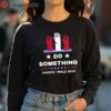 Do Something Harris Walz T Shirt 4 long sleeve shirt