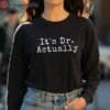 Dr Actually Tee Doctorate Gifts 4 long sleeve shirt