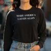 Make America Laugh Again Kamala Harris T Shirt 4 long sleeve shirt