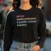 Never Underestimate a Public School Teacher Kamala Harris Shirt 4 long sleeve shirt