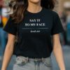 Say It To My Face Kamala Harris T Shirt 2 Shirt