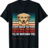 Ill Be Watching You Dog Funny Dog Lover T Shirt