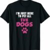 Im Just Here To Pet All The Dogs Shirt