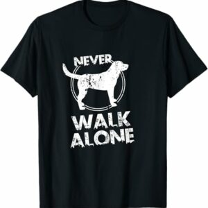 Never Walk Alone Dog Lover T Shirt T Shirt