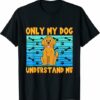 Only My Dog Understand Me Fur Parent Men Women T Shirt