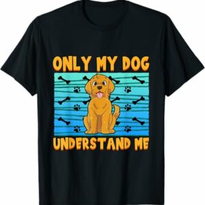 Only My Dog Understand Me Fur Parent Men Women T Shirt